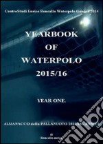 Yearbook of waterpolo. Ediz. italiana. Vol. 1: 2015/2016 libro