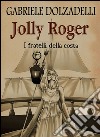 I fratelli della costa. Jolly Roger. Vol. 3 libro di Dolzadelli Gabriele