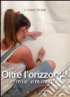 Oltre l'orizzonte. Le mie emozioni libro di Tavani Viviana