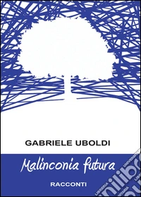 Malinconia futura libro