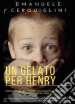 Un gelato per Henry. 8 milioni di bambini scompaiono ogni anno libro