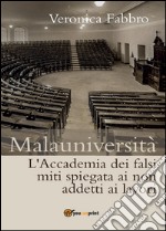 Malauniversità. L'Accademia dei falsi miti spiegata ai non addetti ai lavori