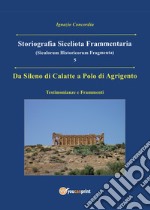 Da Sileno di Calatte a Polo di Agrigento. Testimonianze e frammenti. Storiografia siceliota frammentaria. Vol. 5 libro