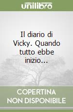 Il diario di Vicky. Quando tutto ebbe inizio... libro