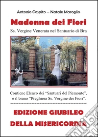 Madonna dei Fiori. Edizione giubileo della misericordia libro