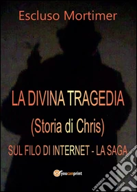 La divina tragedia(Storia di Chris). Sul filo di internet libro