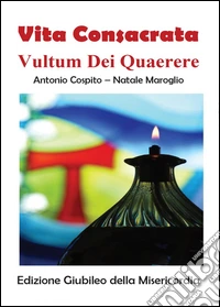Vita consacrata vultum dei quaerere. Edizione giubileo della misericordia libro