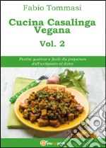 Cucina casalinga vegana. Vol. 2 libro