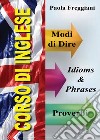 Corso di inglese: 200 modi di dire & proverbi libro