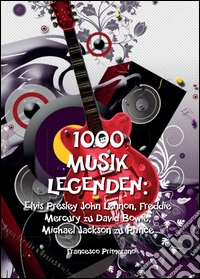 1000 musik legenden: Elvis Presley, John Lennon, Freddie Mercury zu David Bowie libro