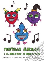 Mirtillo Birillo e il mistero di Bosco Fosco. Un progetto musicale per la scuola dell'infanzia libro
