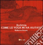 Bulimia. Come lo yoga mi ha aiutato libro