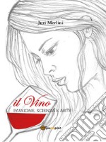 Il vino: passione, scienza e arte libro