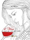 Il vino: passione, scienza e arte libro di Merlini Juri