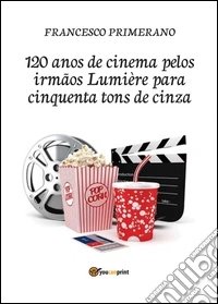 120 anos de cinema pelos irmãos Lumière para cinquenta tons de cinza libro