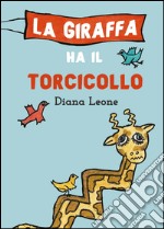 La giraffa ha il torcicollo libro