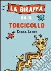 La giraffa ha il torcicollo libro di Leone Diana