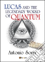 Lucas and the legendary world of Quantum. Deluxe version libro