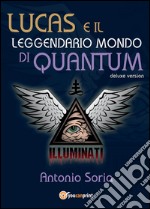 Lucas e il leggendario mondo di Quantum. Deluxe edition libro