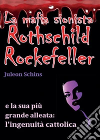 La mafia sionista. Rothschild, Rockefeller e la sua più grande alleata: l'ingenuità cattolica libro