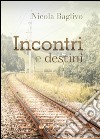 Incontri e destini libro di Baglivo Nicola