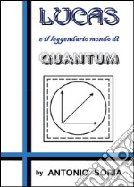 Lucas e il leggendario mondo di Quantum libro