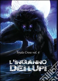 L'inganno dei lupi. Soala Cross. Vol. 4 libro