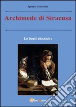 Archimede di Siracusa. Le fonti classiche libro