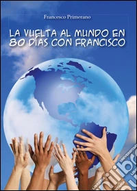 La vuelta al mundo en 80 días con Francisco libro