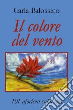 Il colore del vento. 101 aforismi sulla vita libro