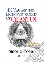 Lucas and the legendary world of Quantum. Deluxe version. Premium edition libro