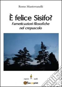 È felice Sisifo? Farneticazioni filosofiche nel crepuscolo libro