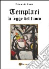 La legge del fuoco. Templari libro di Da Conca Antonio