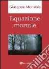 Equazione mortale libro di Morreale Giuseppe