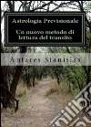 Astrologia previsionale. Un nuovo metodo di lettura del transito libro di Antares Stanislas
