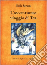 L'avventuroso viaggio di Tea libro