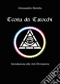 Teoria dei tarocchi. Introduzione alle arti divinatorie libro