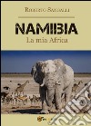 Namibia. La mia Africa libro di Sangalli Roberto