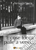 'E cose tocca pialle a versu...