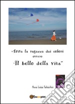 Anna la ragazza dai colori ovvero «il bello della vita» libro