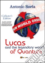 Lucas and the legendary world of Quantum. Deluxe version. Collector's edition libro