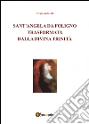 Sant'Angela da Foligno trasformata dalla Divina Trinità libro