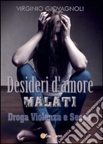 Desideri d'amore malati. Droga, violenza e sesso libro