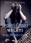 Desideri d'amore malati. Droga, violenza e sesso libro