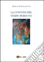 La custode del tempo perduto libro