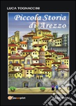 Piccola storia di Arezzo libro