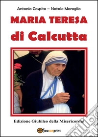 Madre Teresa di Calcutta. Edizione giubileo della misericordia libro