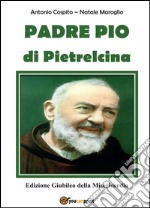 Padre Pio da Pietrelcina. Edizione giubileo della misericordia libro