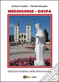 Medjugorie Gospa. Edizione giubileo della misericordia libro