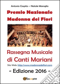 Premio Madonna dei Fiori. Rassegna nazionale di canti mariani libro